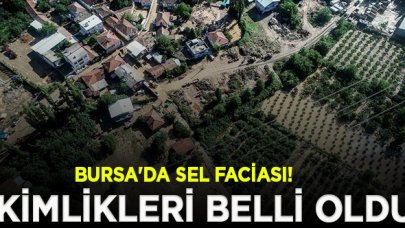 Bursa'da sel faciasında ölenlerin kimlikleri belli oldu!