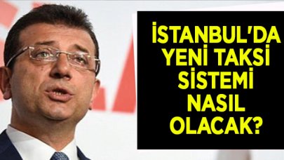 İstanbul'da yeni taksi sistemi nasıl olacak?