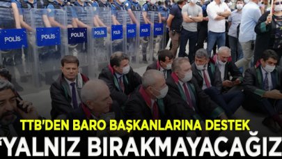 TTB'den baro başkanlarına destek: Türk Tabipleri Birliği baroları yalnız bırakmayacak!