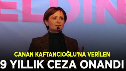 Canan Kaftancıoğlu'na verilen 9 yıllık ceza onandı