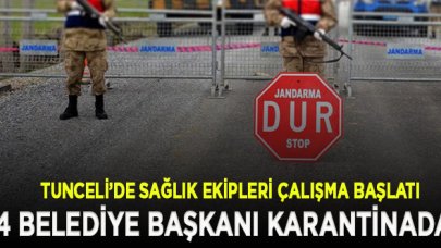 Tunceli'de 4 belediye başkanı karantinaya alındı