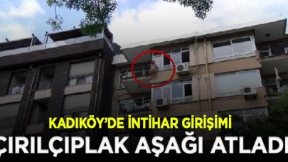 Kadıköy'de çırılçıplak soyunan kadın, kendisini balkondan aşağı bıraktı