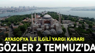 Ayasofya için gözler 2 Temmuz'a çevrildi