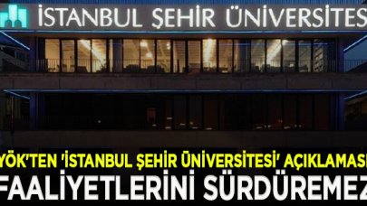 YÖK'ten Şehir Üniversitesi için açıklama: Faaliyetlerini sürdüremeyeceği tespit edilmiştir