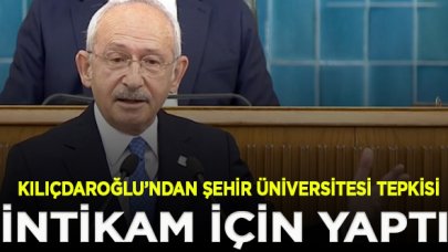 Kılıçdaroğlu'ndan Şehir Üniversitesi'nin kapatılmasına tepki: Davutoğlu'ndan intikam almak için yaptılar