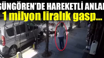 Güngören'de 1 milyon liralık gasp!