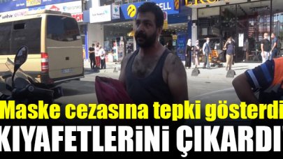 Maske cezasına tepki gösteren kişi kıyafetlerini çıkardı