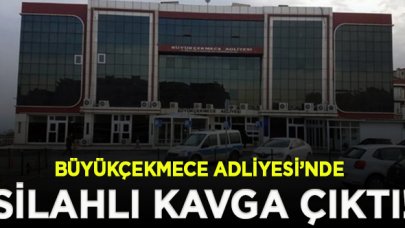 Büyükçekmece Adliyesi önünde iki grup arasında silahlı kavga!