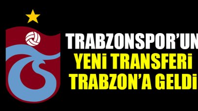 Trabzonspor'un yeni transferi Trabzon'da