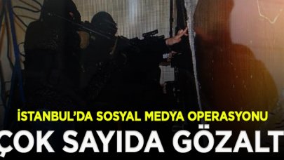 İstanbul'da sosyal medya operasyonu: 17 gözaltı