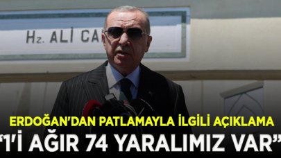 Cumhurbaşkanı Erdoğan'dan patlamayla ilgili açıklama