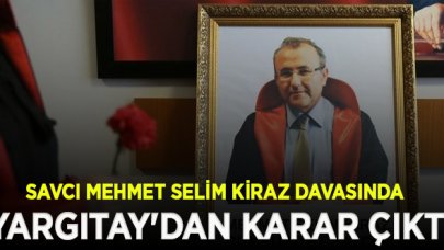 Savcı Mehmet Selim Kiraz'ın şehit edilmesi ile ilgili davada Yargıtay'dan karar çıktı