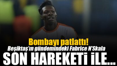 Beşiktaş'ın istediği Fabrice N'Skala'dan flaş hamle!