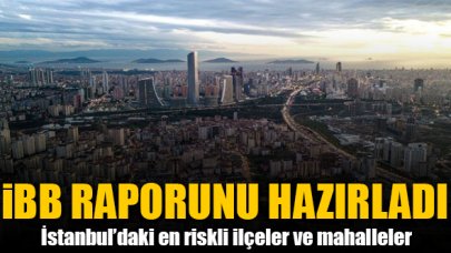 İstanbul Büyükşehir Belediyesi deprem raporunu hazırladı! İstanbul'daki en riskli ilçeler ve mahalleler