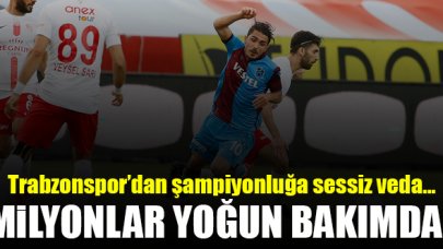 Trabzonspor'dan şampiyonluğa veda! Milyonlar yoğun bakımda...