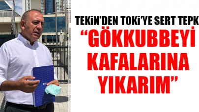 Gökkubbeyi kafalarına  yıkarım!