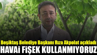 Rıza Akpolat: Beşiktaş’taki etkinliklerde havai fişek kullanmıyoruz