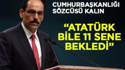 Cumhurbaşkanlığı Sözcüsü Kalın'dan Ayasofya yorumu: Atatürk bile 11 sene bekledi