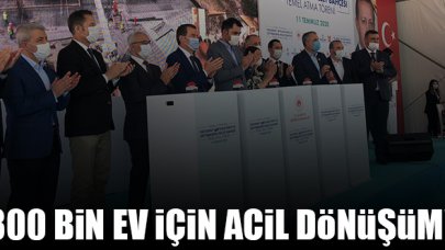 300 bin ev için acil dönüşüm