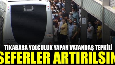 Tıkabasa yolculuk yapan vatandaş tepkili: Seferler artırılsın