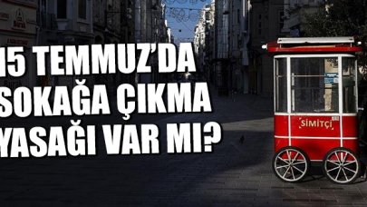 15 Temmuz Çarşamba sokağa çıkma yasağı var mı?