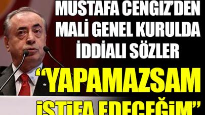 Galatasaray Başkanı Mustafa Cengiz'den iddialı sözler: Yapamazsam istifa edeceğim