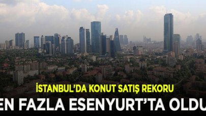 İstanbul'da konut satış rekoru: En fazla Esenyurt'ta satıldı