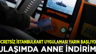 Ulaşımda anne indirimi! Ücretsiz İstanbulkart uygulaması yarın başlıyor