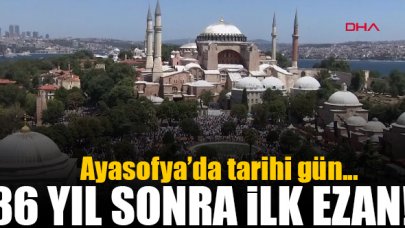 Ayasofya Camii'nde 86 yıl sonra ilk ezan!