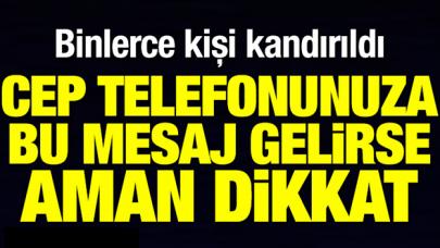 Cep telefonunuza bu mesaj gelirse dikkat! Binlerce kişi kandırıldı