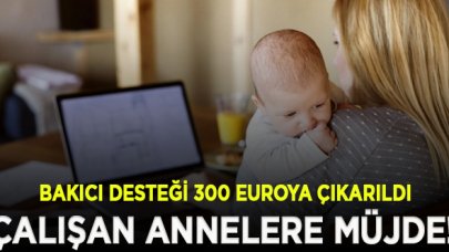 Çalışan annelere sevindirici haber! Bakıcı desteği 200 eurodan 300 euroya çıkarıldı