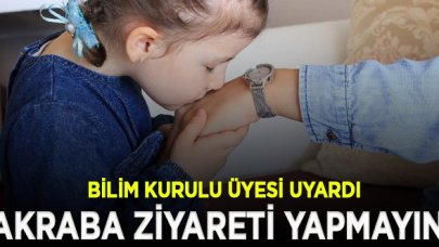 Bilim Kurulu Üyesi: Bayramda aile ziyaretlerine gitmeyin