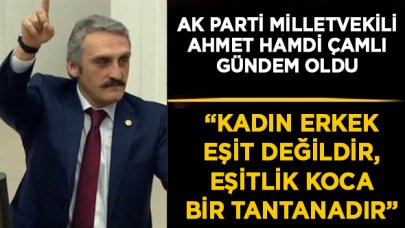 Ak Partili Milletvekili Çamlı: "Kadın ve erkeği eşitliğe zorlayanlar en büyük kötülüğü yapanlardır, tavuğa horozluk yaptıramazsın"