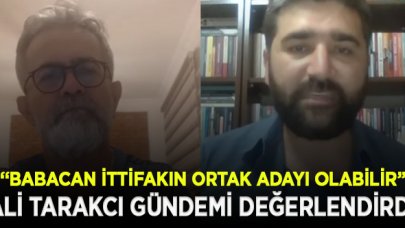 Ali Tarakcı: Babacan İttifakın ortak adayı olabilir