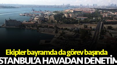 Kurban Bayramı'nda İstanbul'a havadan denetim