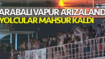 Arabalı vapur bozulunca yolcular mahsur kaldı