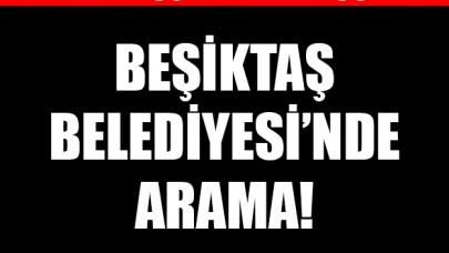 Beşiktaş Belediyesi'ne operasyon! Arama yapılıyor