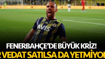 Fenerbahçe 2 Vedat satsa bile yetmiyor! Kriz büyük...