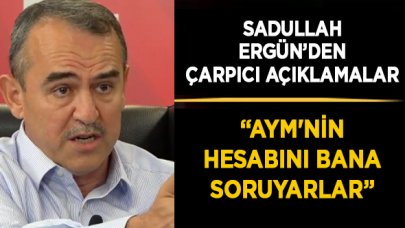 Sadullah Ergin: HSYK düzenlemesini AYM'nin değiştirmesiyle örgütün önü açıldı