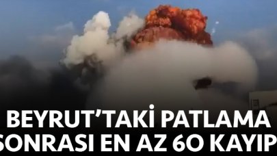 Beyrut'taki patlamada en az 60 kayıp var