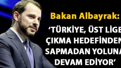 Berat Albayrak:  Türkiye, üst lige çıkma hedefinden sapmadan yoluna devam ediyor