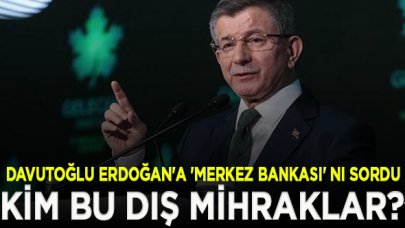 Davutoğlu, Erdoğan'a seslendi: 15 milyar doların nerede?