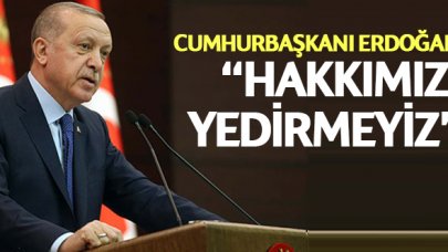 Cumhurbaşkanı Erdoğan: Hakkımızı yedirmeyiz