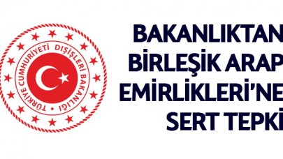 Dışişleri Bakanlığı'ndan Birleşik Arap Emirlikleri'ne sert tepki