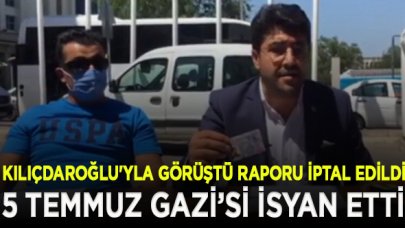 Kılıçdaroğlu'yla görüştü gazilik raporu iptal edildi