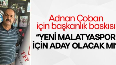 Adnan Çoban'a başkanlık baskısı