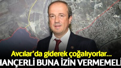 Avcılar Belediye Başkanı Turan Hançerli'nin bu duruma izin vermemesi gerekiyor!