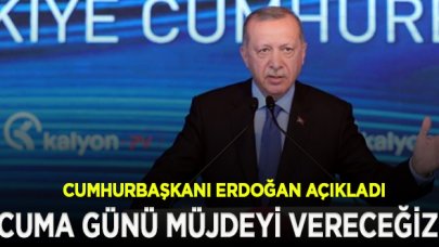 Erdoğan: Cuma günü müjdeyi milletimize vereceğiz