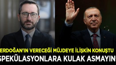 Fahrettin Altun'dan Erdoğan'ın vereceği müjdeye ilişkin flaş açıklama