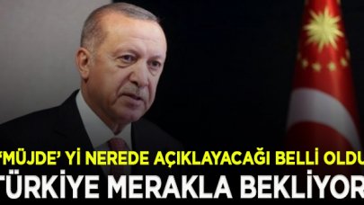 Erdoğan'ın merakla beklenen müjdeyi nerede açıklayacağı belli oldu